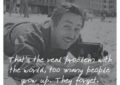 Walt Disney Quote: “That’s the real trouble with the world, too many people grow up. They forget.”